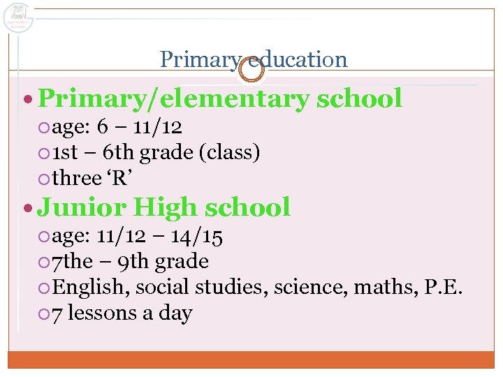 Primary education Primary/elementary school age: 6 – 11/12 1 st – 6 th grade