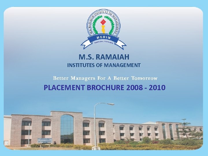 M. S. RAMAIAH INSTITUTES OF MANAGEMENT PLACEMENT BROCHURE 2008 - 2010 