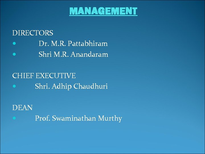 MANAGEMENT DIRECTORS Dr. M. R. Pattabhiram Shri M. R. Anandaram CHIEF EXECUTIVE Shri. Adhip