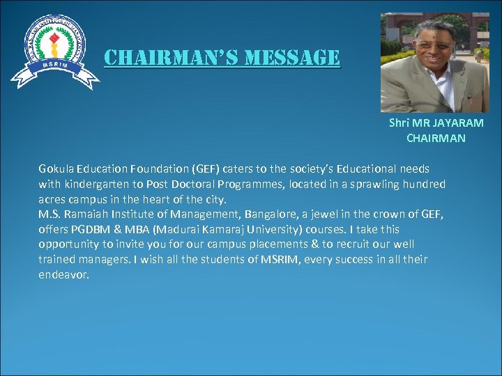 chairman’s message Shri MR JAYARAM CHAIRMAN Gokula Education Foundation (GEF) caters to the society’s