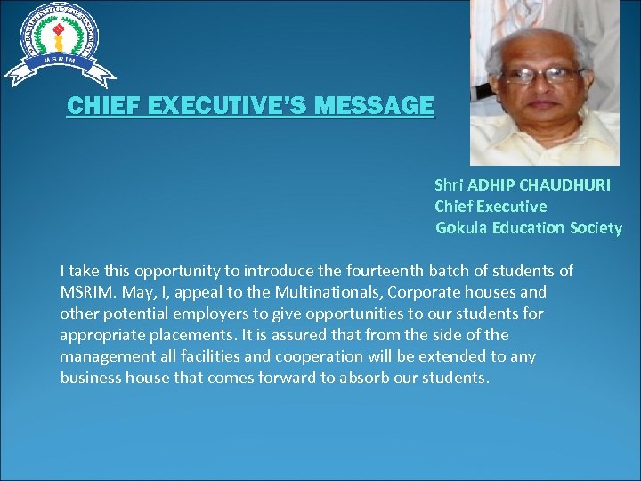 CHIEF EXECUTIVE’S MESSAGE Shri ADHIP CHAUDHURI Chief Executive Gokula Education Society I take this