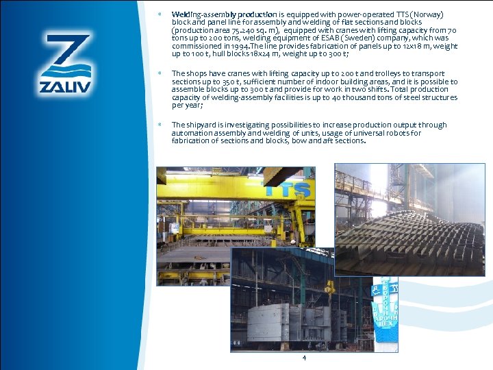  Welding-assembly production is equipped with power-operated TTS (Norway) block and panel line for