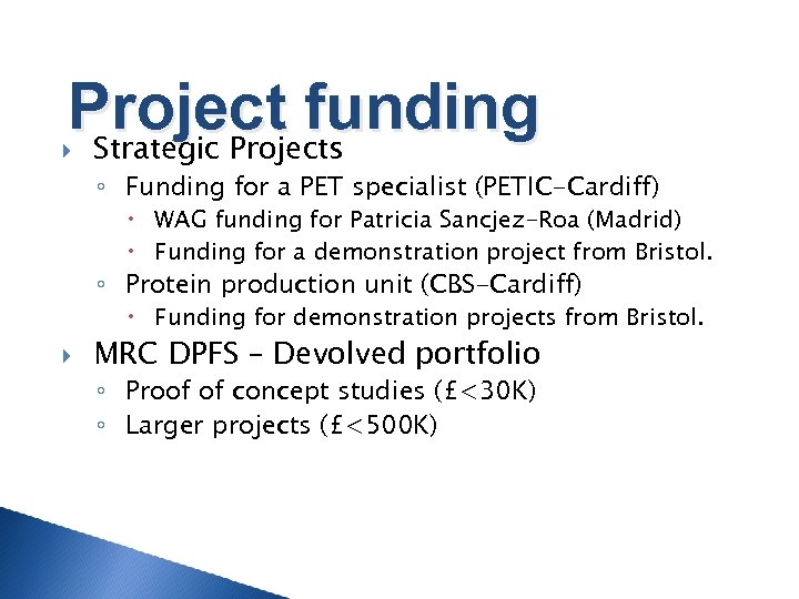 Project funding Strategic Projects ◦ Funding for a PET specialist (PETIC-Cardiff) WAG funding for