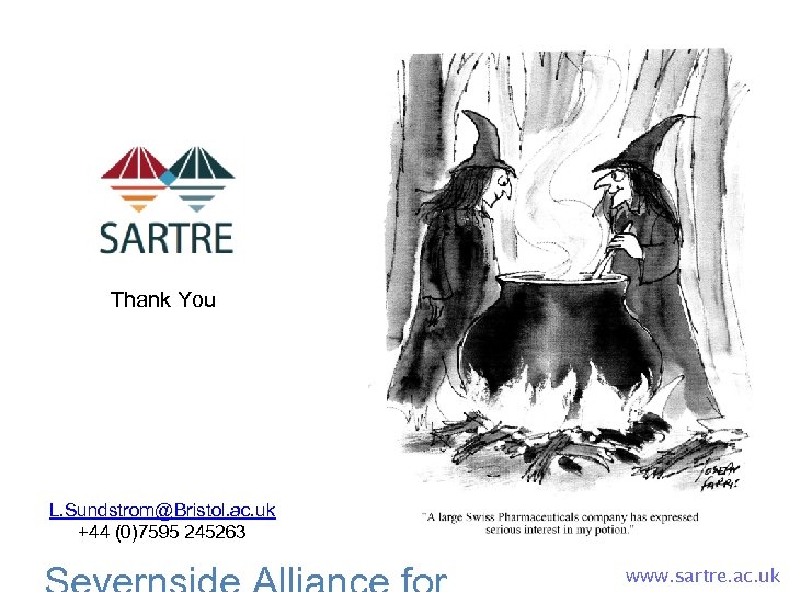 Thank You L. Sundstrom@Bristol. ac. uk +44 (0)7595 245263 www. sartre. ac. uk 
