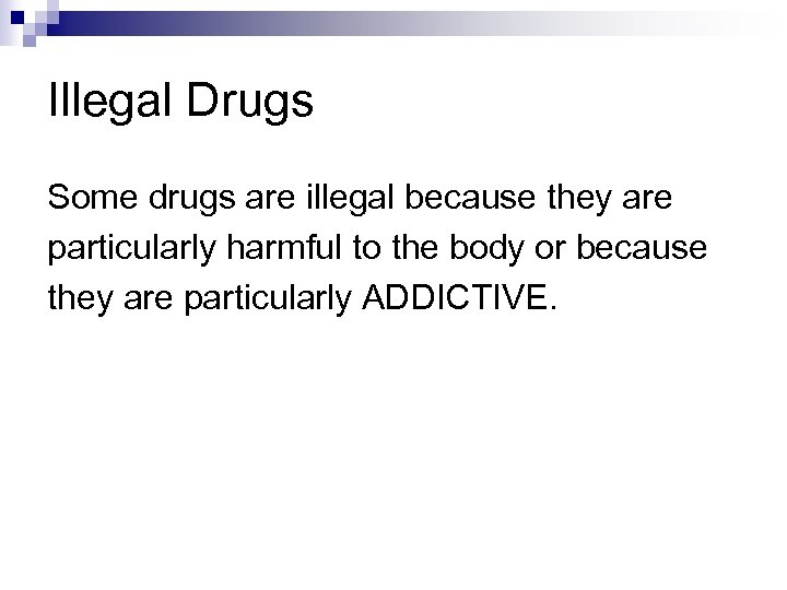Illegal Drugs Some drugs are illegal because they are particularly harmful to the body