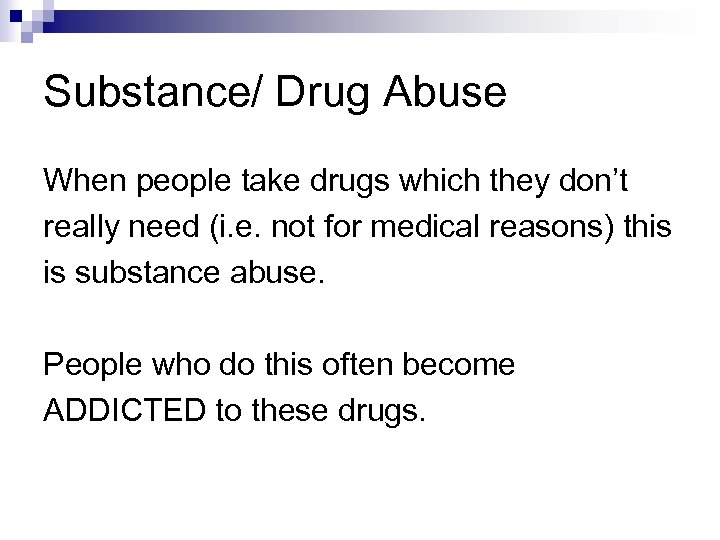 Substance/ Drug Abuse When people take drugs which they don’t really need (i. e.