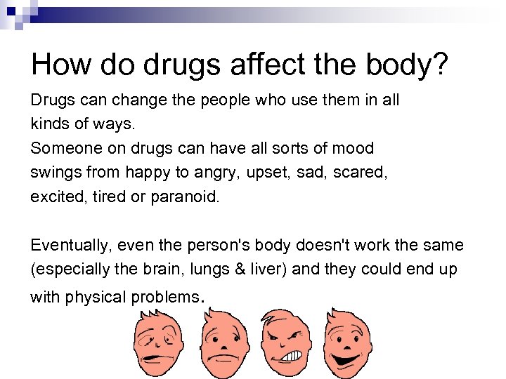 How do drugs affect the body? Drugs can change the people who use them