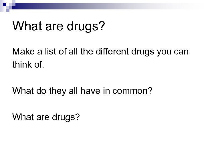 What are drugs? Make a list of all the different drugs you can think