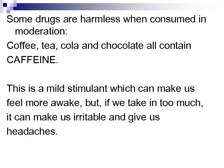Some drugs are harmless when consumed in moderation: Coffee, tea, cola and chocolate all