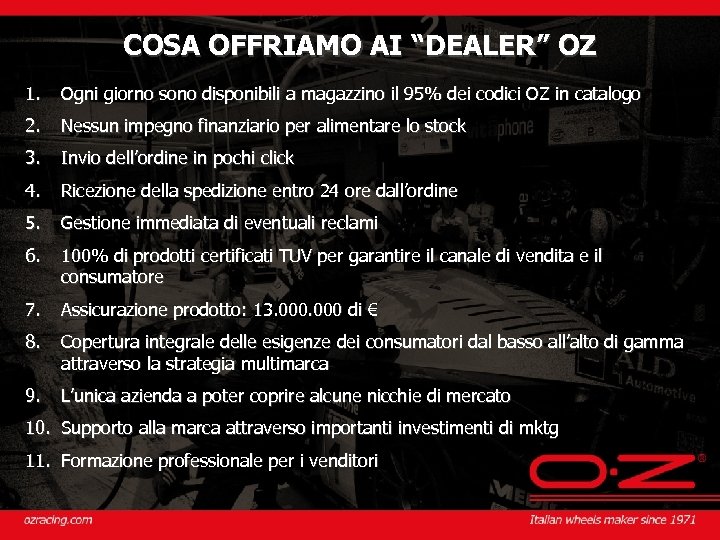COSA OFFRIAMO AI “DEALER” OZ 1. Ogni giorno sono disponibili a magazzino il 95%