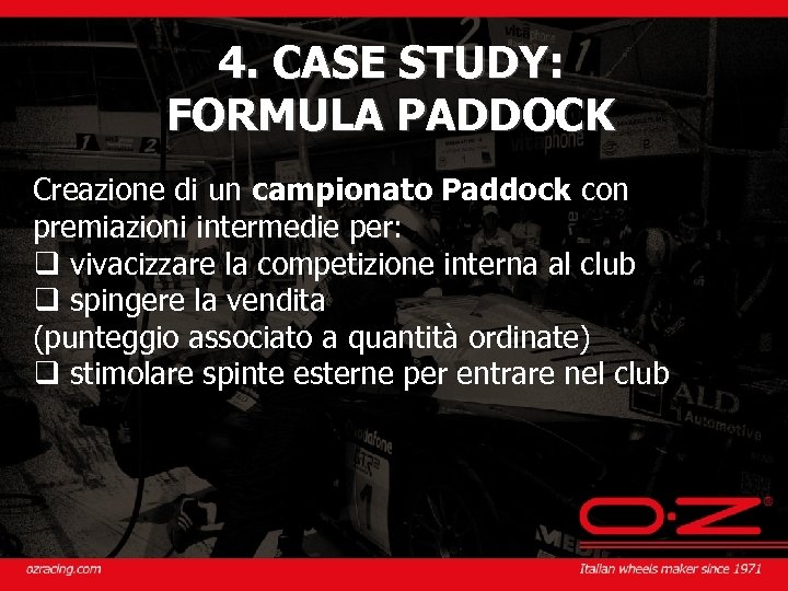 4. CASE STUDY: FORMULA PADDOCK Creazione di un campionato Paddock con premiazioni intermedie per: