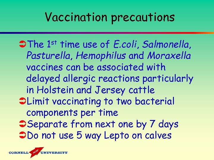 Vaccination precautions ÜThe 1 st time use of E. coli, Salmonella, Pasturella, Hemophilus and