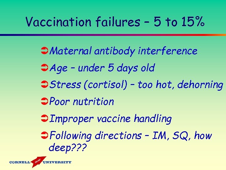 Vaccination failures – 5 to 15% ÜMaternal antibody interference ÜAge – under 5 days