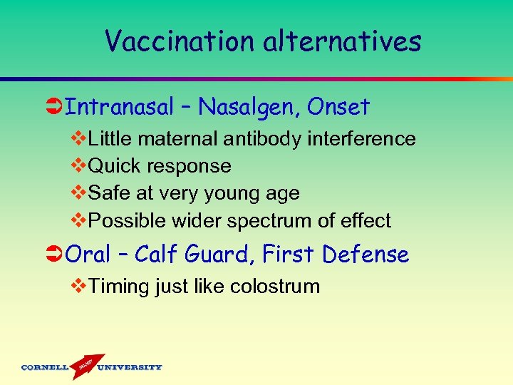 Vaccination alternatives ÜIntranasal – Nasalgen, Onset v. Little maternal antibody interference v. Quick response