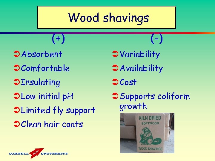 Wood shavings (-) (+) Ü Absorbent Ü Variability Ü Comfortable Ü Availability Ü Insulating