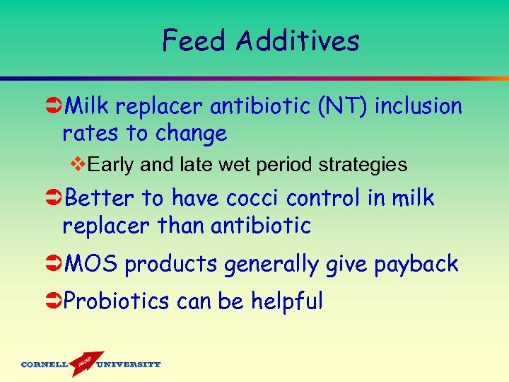 Feed Additives ÜMilk replacer antibiotic (NT) inclusion rates to change v. Early and late