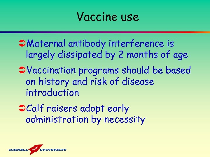 Vaccine use ÜMaternal antibody interference is largely dissipated by 2 months of age ÜVaccination