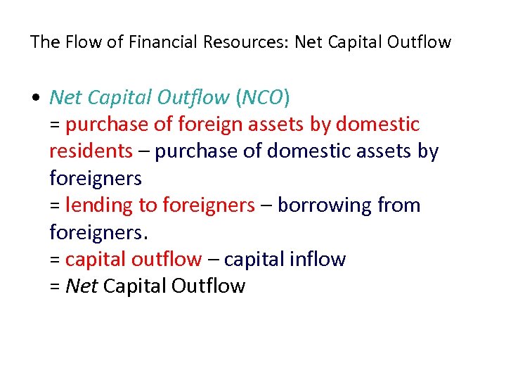The Flow of Financial Resources: Net Capital Outflow • Net Capital Outflow (NCO) =