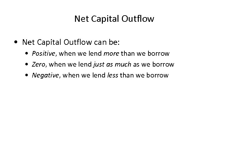 Net Capital Outflow • Net Capital Outflow can be: • Positive, when we lend