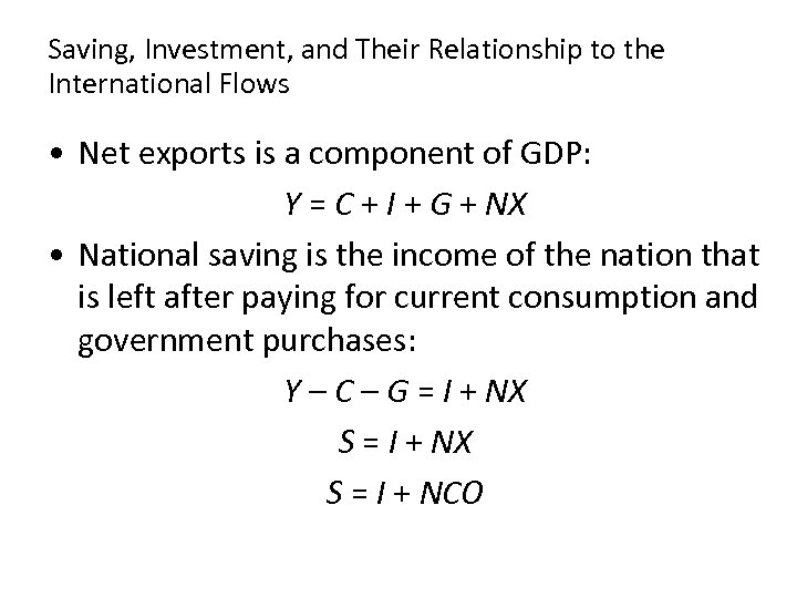 Saving, Investment, and Their Relationship to the International Flows • Net exports is a