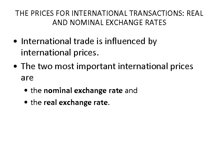 THE PRICES FOR INTERNATIONAL TRANSACTIONS: REAL AND NOMINAL EXCHANGE RATES • International trade is