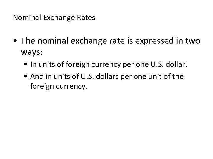 Nominal Exchange Rates • The nominal exchange rate is expressed in two ways: •