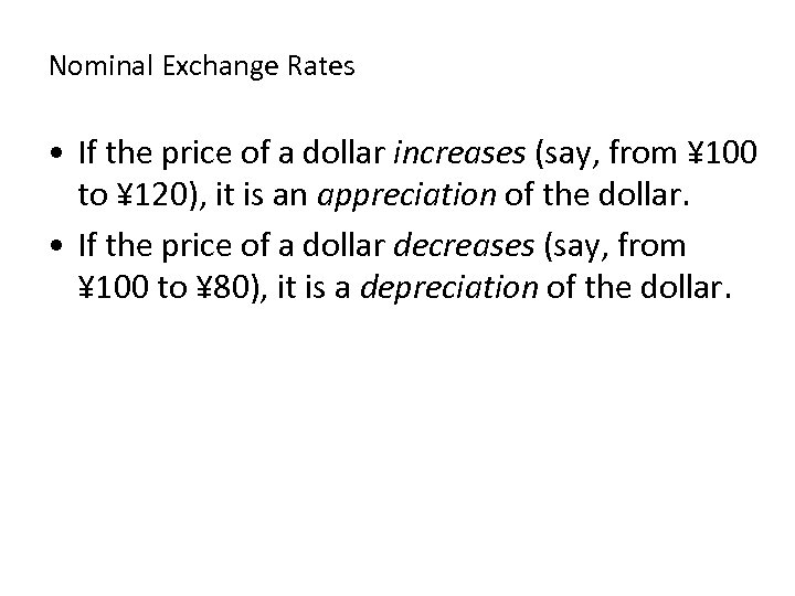Nominal Exchange Rates • If the price of a dollar increases (say, from ¥