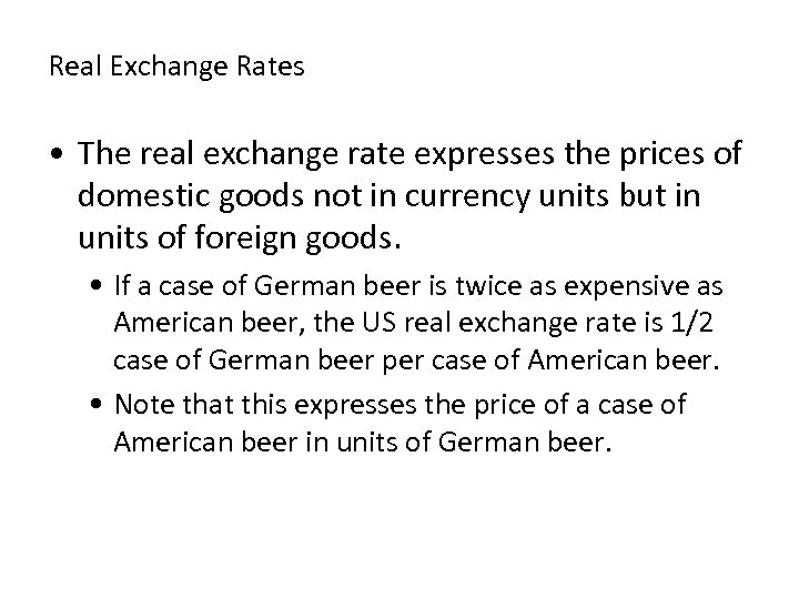 Real Exchange Rates • The real exchange rate expresses the prices of domestic goods