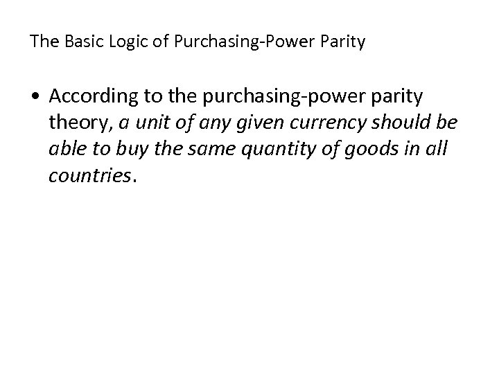 The Basic Logic of Purchasing-Power Parity • According to the purchasing-power parity theory, a