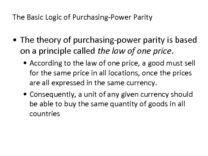 The Basic Logic of Purchasing-Power Parity • The theory of purchasing-power parity is based