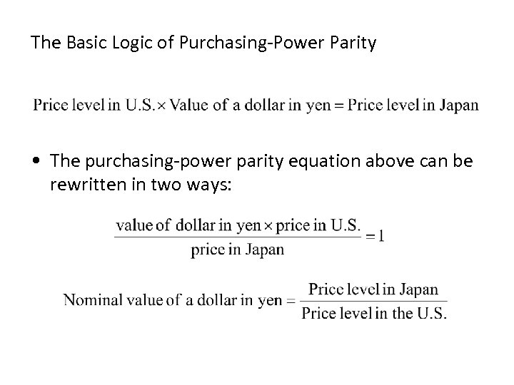 The Basic Logic of Purchasing-Power Parity • The purchasing-power parity equation above can be