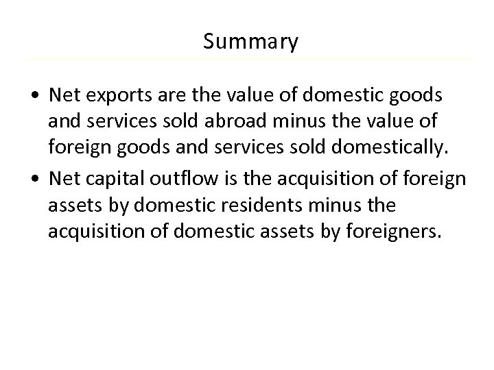 Summary • Net exports are the value of domestic goods and services sold abroad
