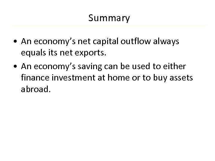 Summary • An economy’s net capital outflow always equals its net exports. • An