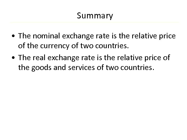 Summary • The nominal exchange rate is the relative price of the currency of