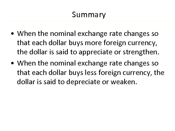 Summary • When the nominal exchange rate changes so that each dollar buys more