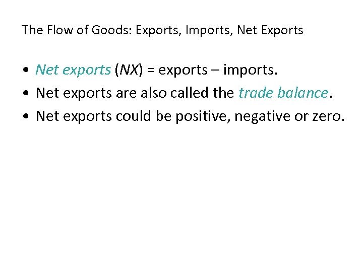 The Flow of Goods: Exports, Imports, Net Exports • Net exports (NX) = exports