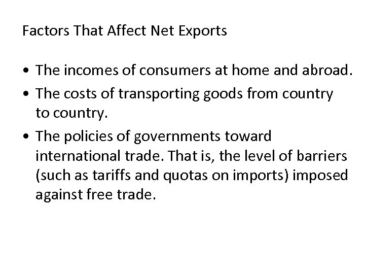 Factors That Affect Net Exports • The incomes of consumers at home and abroad.