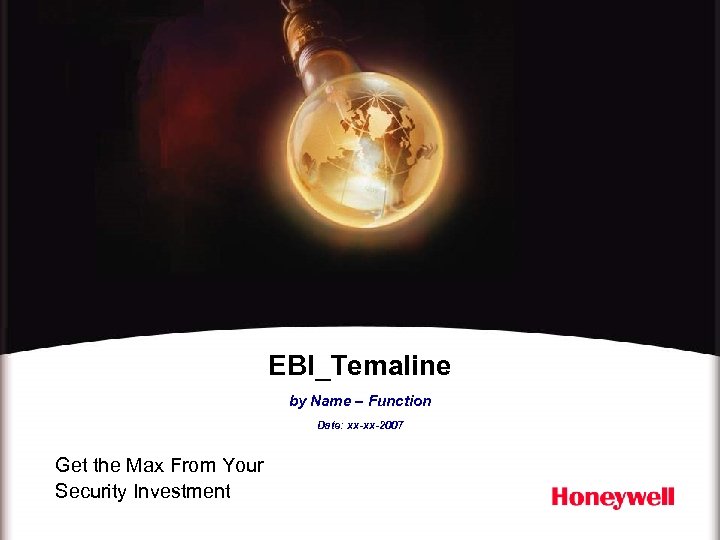 EBI_Temaline by Name – Function Date: xx-xx-2007 Get the Max From Your Security Investment