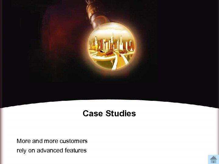 Case Studies More and more customers rely on advanced features 