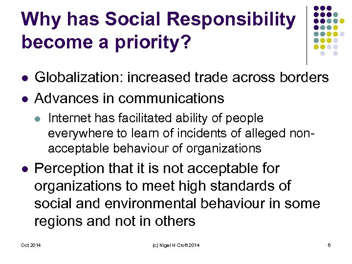 Why has Social Responsibility become a priority? l l Globalization: increased trade across borders