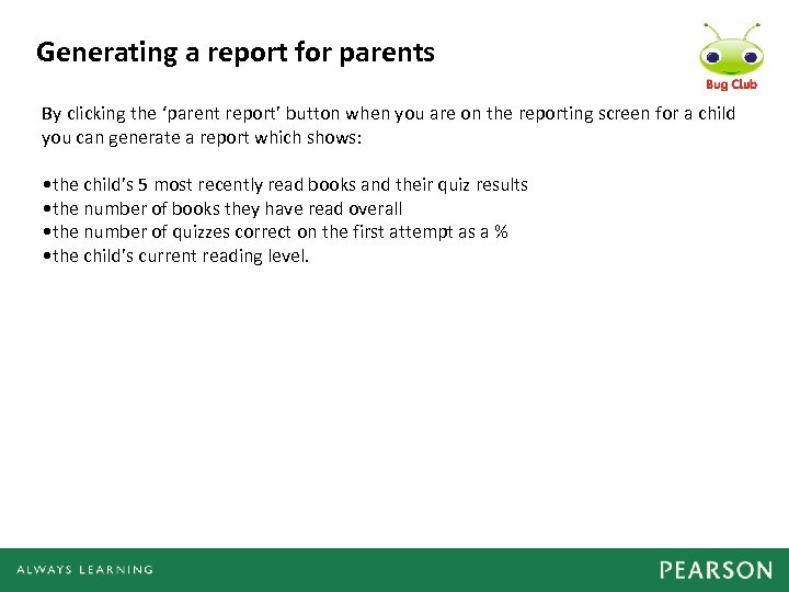 Generating a report for parents By clicking the ‘parent report’ button when you are