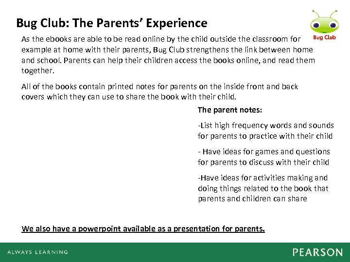 Bug Club: The Parents’ Experience As the ebooks are able to be read online