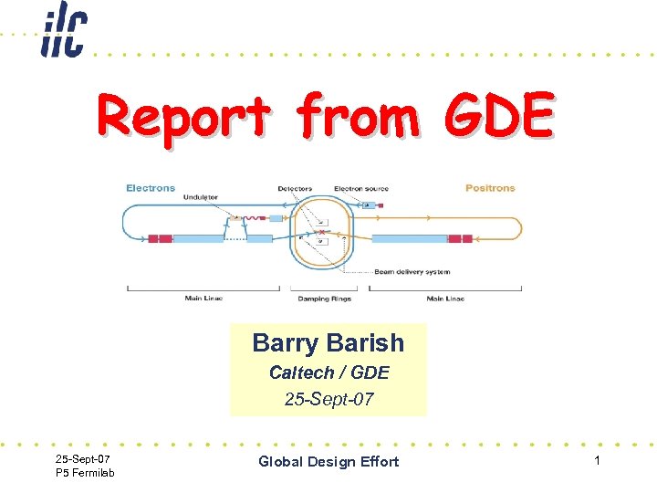 Report from GDE Barry Barish Caltech / GDE 25 -Sept-07 P 5 Fermilab Global
