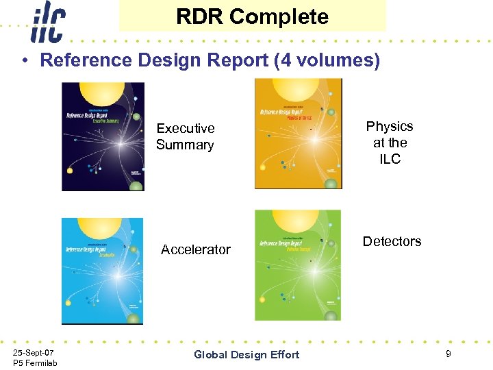 RDR Complete • Reference Design Report (4 volumes) Executive Summary Accelerator 25 -Sept-07 P