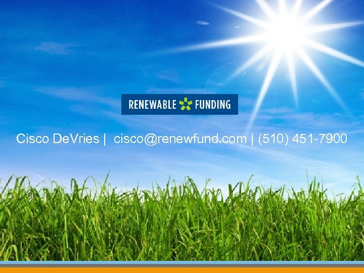 Cisco De. Vries | cisco@renewfund. com | (510) 451 -7900 