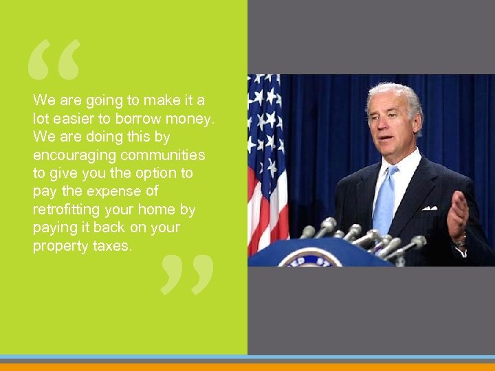 “ We are going to make it a lot easier to borrow money. We