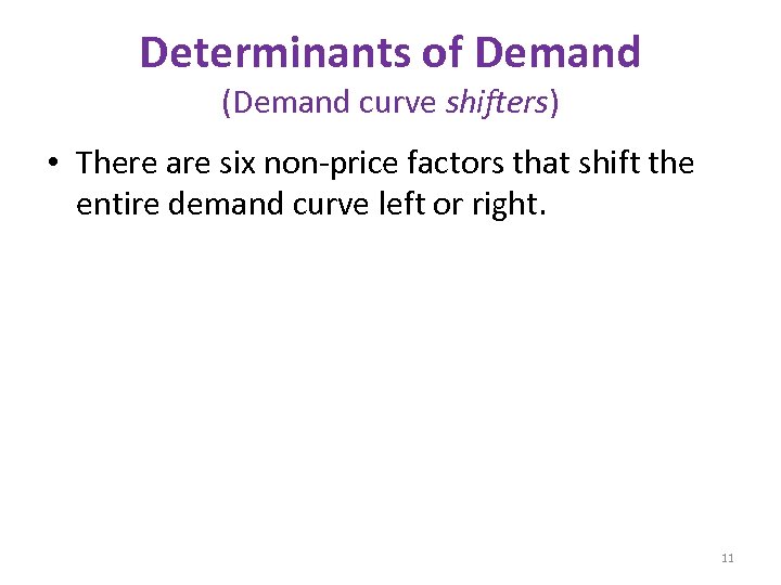 Determinants of Demand (Demand curve shifters) • There are six non-price factors that shift