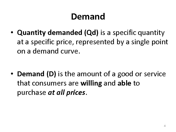 Demand • Quantity demanded (Qd) is a specific quantity at a specific price, represented