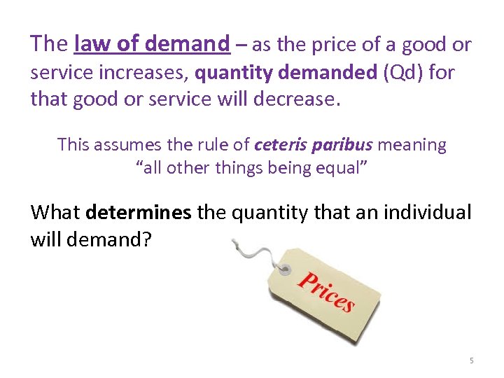 The law of demand – as the price of a good or service increases,