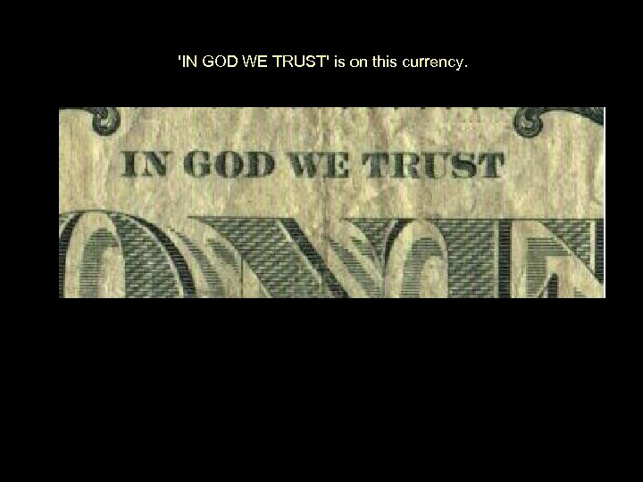 'IN GOD WE TRUST' is on this currency. 